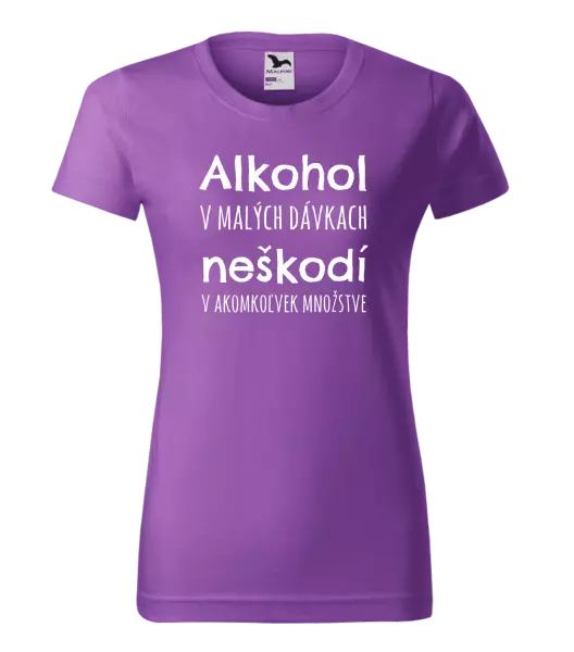 Dámske tričko Alkohol v malých dávkach neškodí v akomkoľvek množstve