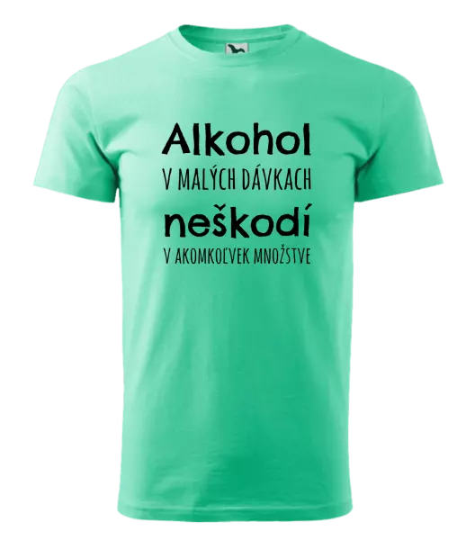 Pánske tričko Alkohol v malých dávkach neškodí v akomkoľvek množstve