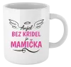 Hrnček Anjel bez kridel je mamička