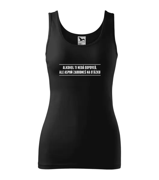 Dámske tielko Alkohol ti nedá odpoveď, ale aspoň zabudneš na otázku