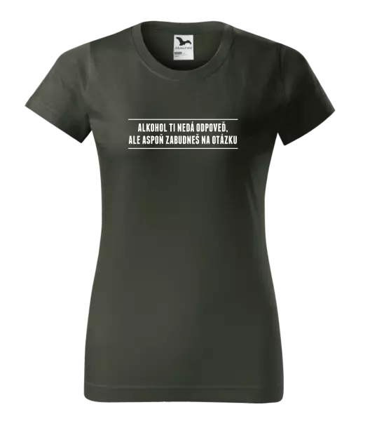 Dámske tričko Alkohol ti nedá odpoveď, ale aspoň zabudneš na otázku