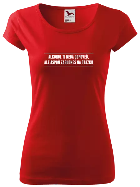 Dámske tričko Alkohol ti nedá odpoveď, ale aspoň zabudneš na otázku