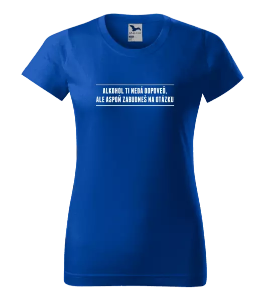 Dámske tričko Alkohol ti nedá odpoveď, ale aspoň zabudneš na otázku
