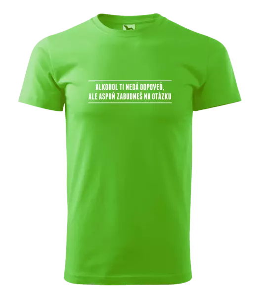 Pánske tričko Alkohol ti nedá odpoveď, ale aspoň zabudneš na otázku