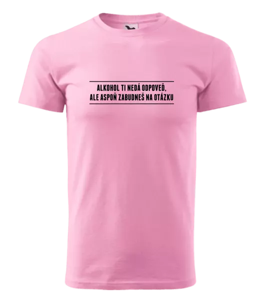 Pánske tričko Alkohol ti nedá odpoveď, ale aspoň zabudneš na otázku