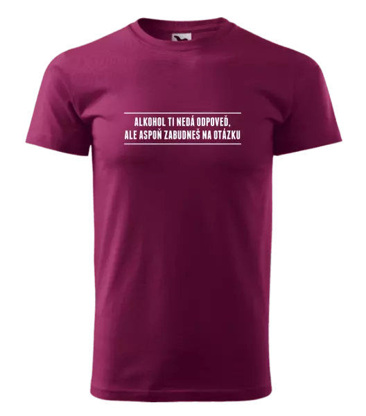 Pánske tričko Alkohol ti nedá odpoveď, ale aspoň zabudneš na otázku