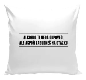 Vankúš Alkohol ti nedá odpoveď, ale aspoň zabudneš na otázku