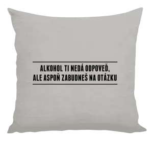 Vankúš Alkohol ti nedá odpoveď, ale aspoň zabudneš na otázku