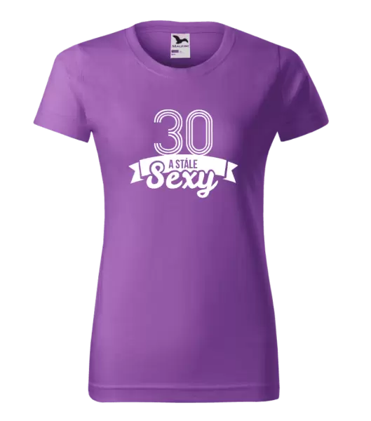 Dámské narozeninové tričko Stále sexy