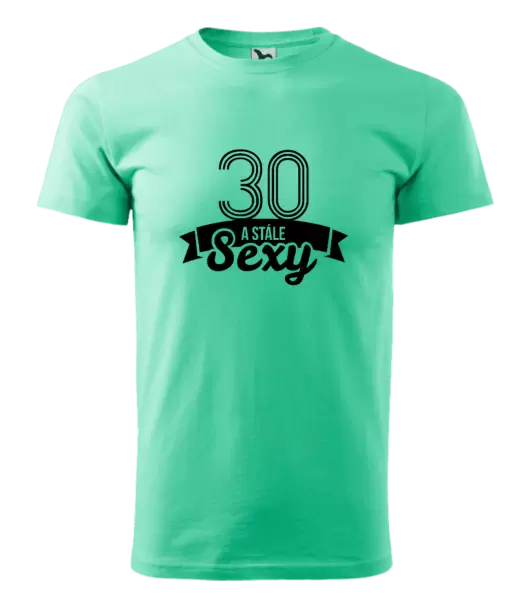 Pánské narozeninové tričko Stále sexy