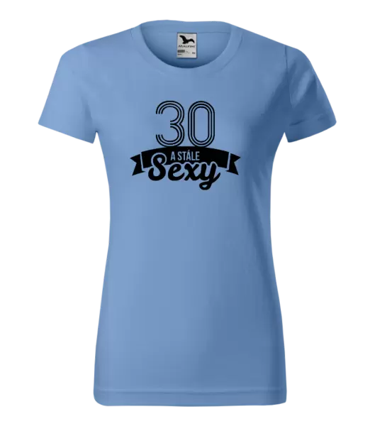 Dámské narozeninové tričko Stále sexy