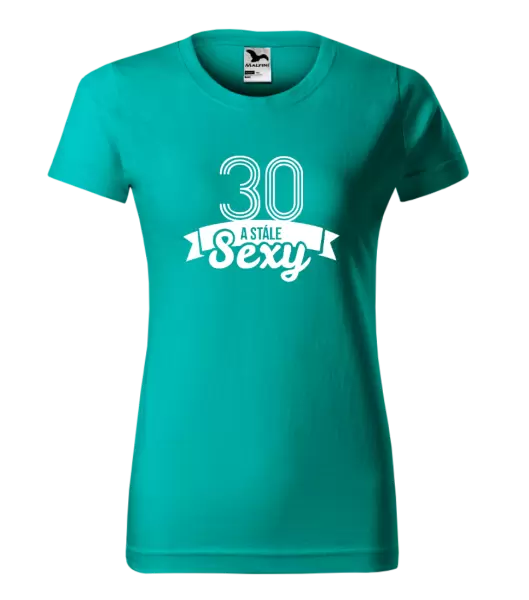 Dámské narozeninové tričko Stále sexy