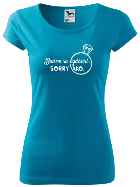 Dámske tričko Budem sa vydávať. Sorry ako. 