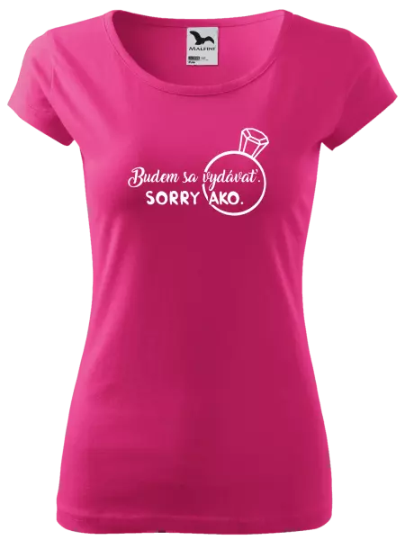 Dámske tričko Budem sa vydávať. Sorry ako. 