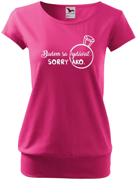 Dámske tričko Budem sa vydávať. Sorry ako. 