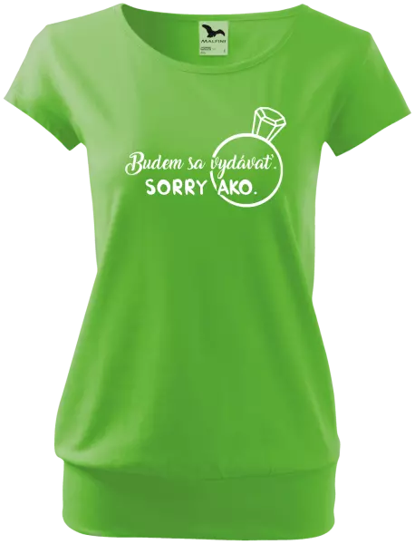 Dámske tričko Budem sa vydávať. Sorry ako. 