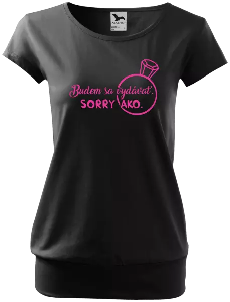 Dámske tričko Budem sa vydávať. Sorry ako. 