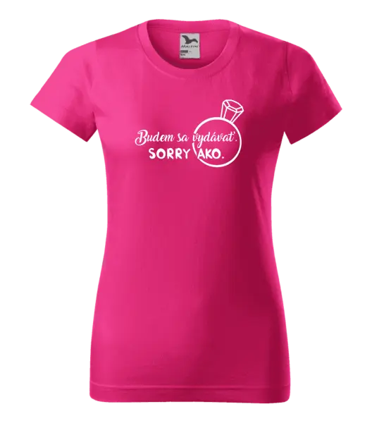 Dámske tričko Budem sa vydávať. Sorry ako. 