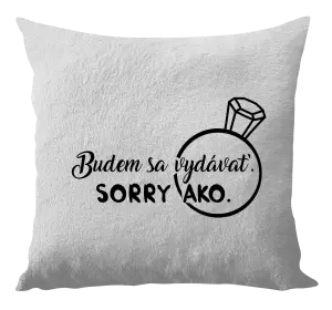 Vankúš Budem sa vydávať. Sorry ako. 