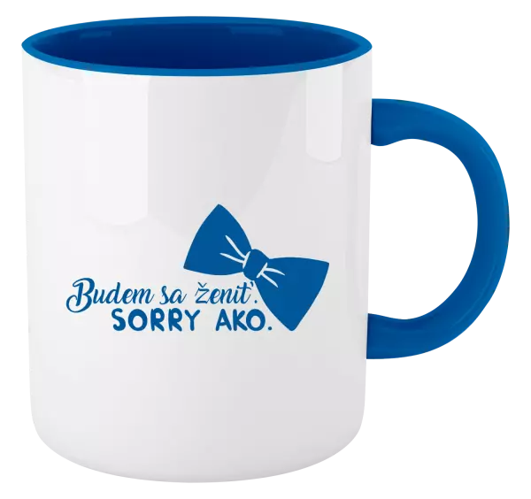 Hrnček  Budem sa ženiť. Sorry ako.