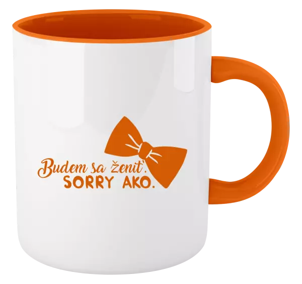 Hrnček  Budem sa ženiť. Sorry ako.