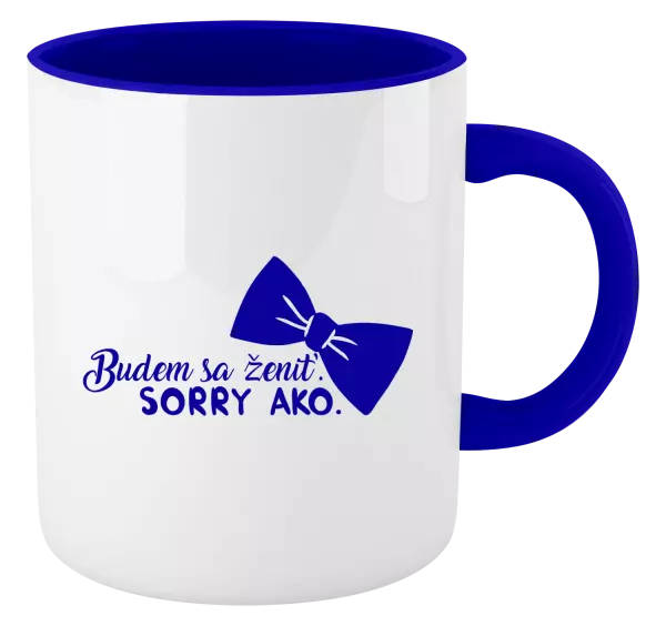 Hrnček  Budem sa ženiť. Sorry ako.