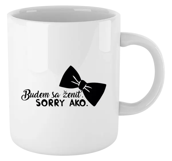 Hrnček Budem sa ženiť. Sorry ako.
