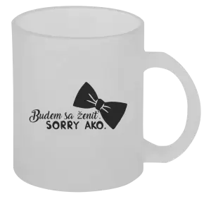 Hrnček Budem sa ženiť. Sorry ako.