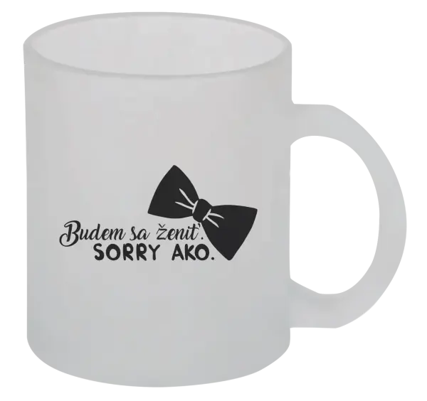 Hrnček Budem sa ženiť. Sorry ako.
