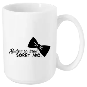 Hrnček Budem sa ženiť. Sorry ako.