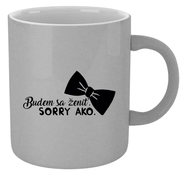 Hrnček metalický Budem sa ženiť. Sorry ako.