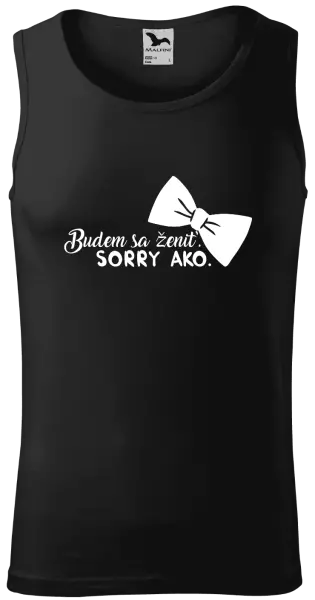 Pánske tielko Budem sa ženiť. Sorry ako.