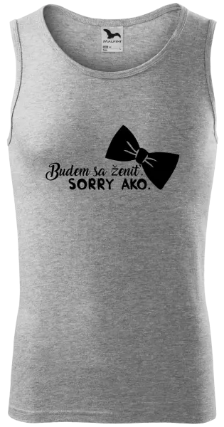 Pánske tielko Budem sa ženiť. Sorry ako.