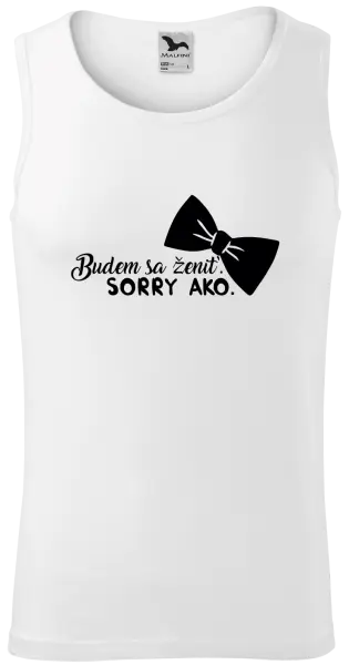 Pánske tielko Budem sa ženiť. Sorry ako.