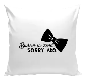 Vankúš Budem sa ženiť. Sorry ako.