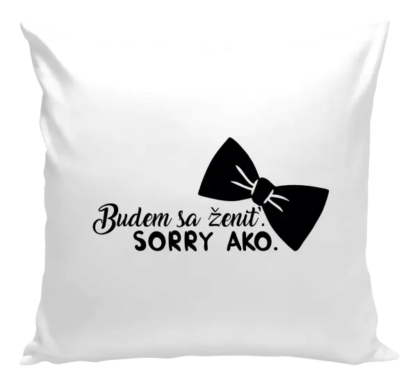 Vankúš Budem sa ženiť. Sorry ako.