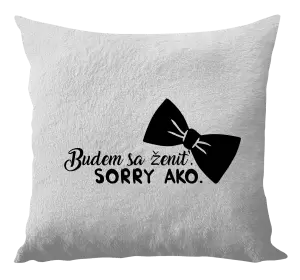 Vankúš Budem sa ženiť. Sorry ako.