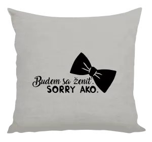 Vankúš Budem sa ženiť. Sorry ako.