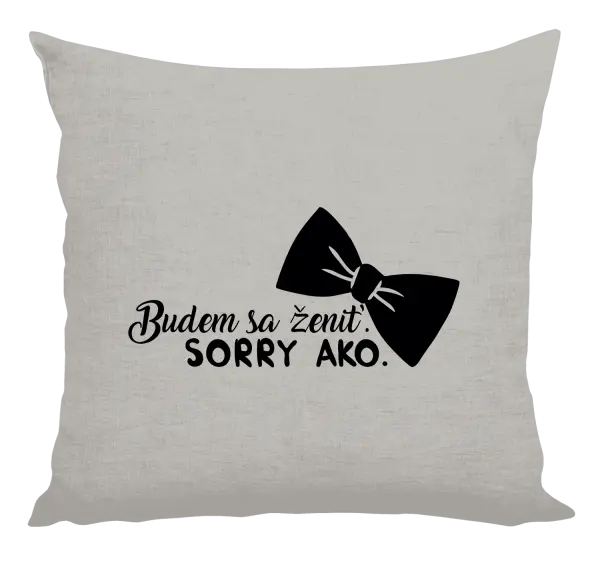 Vankúš Budem sa ženiť. Sorry ako.