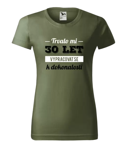 Dámské narozeninové tričko Trvalo mi x let vypracovat se k dokonalosti