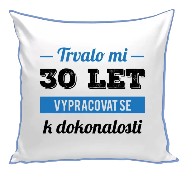 Polštář Trvalo mi x let vypracovat se k dokonalosti