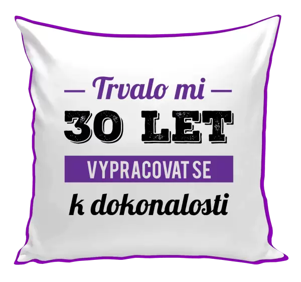 Polštář Trvalo mi x let vypracovat se k dokonalosti