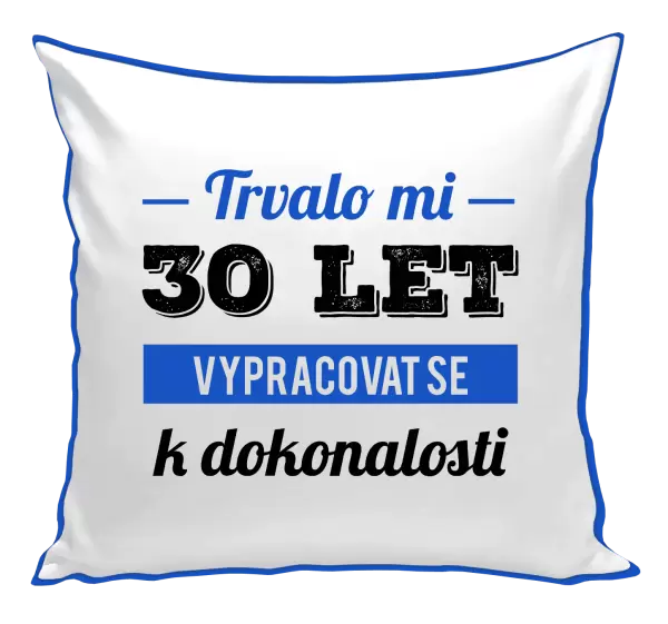 Polštář Trvalo mi x let vypracovat se k dokonalosti
