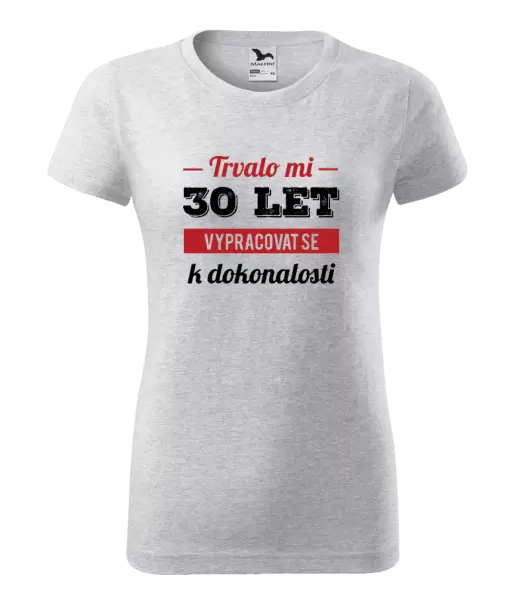 Dámské narozeninové tričko Trvalo mi x let vypracovat se k dokonalosti