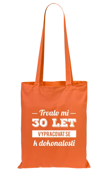 Látková taška Trvalo mi x let vypracovat se k dokonalosti