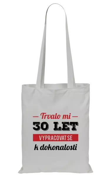 Látková taška Trvalo mi x let vypracovat se k dokonalosti