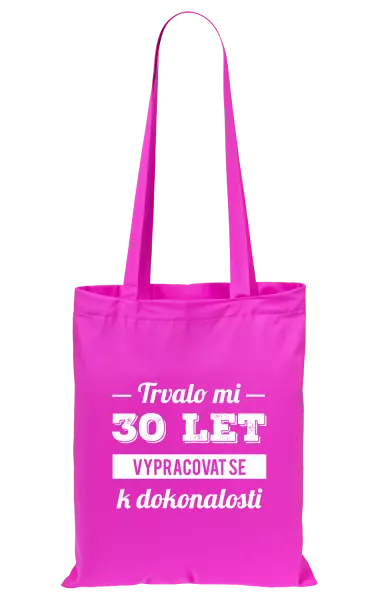 Látková taška Trvalo mi x let vypracovat se k dokonalosti