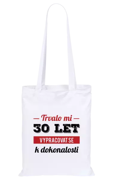 Látková taška Trvalo mi x let vypracovat se k dokonalosti