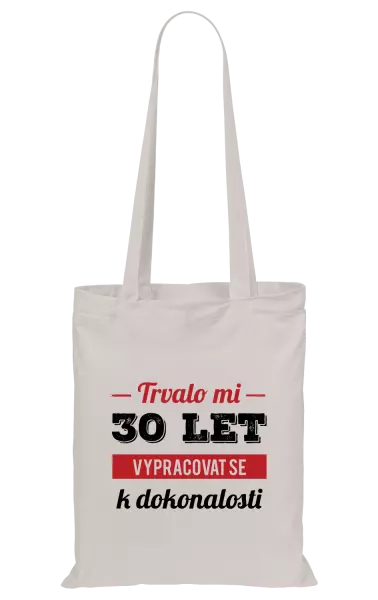 Látková taška Trvalo mi x let vypracovat se k dokonalosti