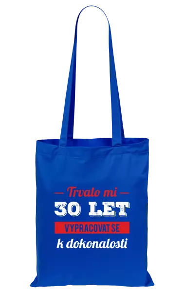 Látková taška Trvalo mi x let vypracovat se k dokonalosti